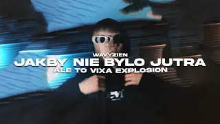 wavyzien - JAKBY NIE BYŁO JUTRA ale to VIXA EXPLOSION