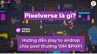 Pixelverse.xyz - Gamefi Tiềm Năng x100 lần? Hướng Dẫn Play To Airdrop Chia Thưởng 10M $PIXFI