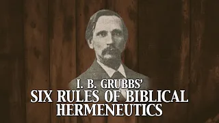 I. B. Grubbs' Six Rules of Biblical Hermeneutics