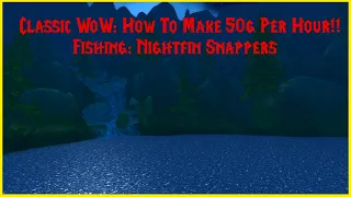 Classic WoW: How To Make 50g+ Per Hour!! Fishing: Nightfin Fishing