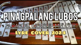 PINAGPALANG LUBOS - TAGALOG WORSHIP MELODY - LYRE COVER 2024 - SIMPLE LYRE CHORDS