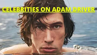 Celebrities and Directors on Adam Driver (interview compilation)