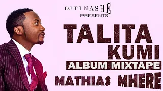 Mathias Mhere ' TALITA KUMI ' Album Mixtape Mixed by DJ Tinashe #_2021