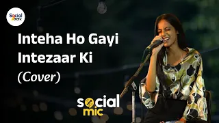 Inteha Ho Gayi Intezaar Ki | Live Performance Mahima Soni | Asha Bhosale | Social Mic | Cover Song