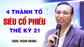 4 THÀNH TỐ CỦA SIÊU CỔ PHIẾU THẾ KỶ 21 | ĐẶNG TRỌNG KHANG