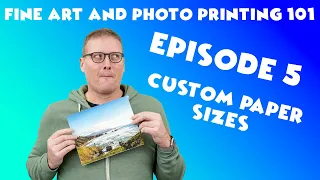 Photo and Fine Art Printing 101-E05 How to Create Custom Paper Sizes for Printing