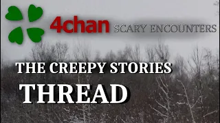 4CHAN SCARY ENCOUNTERS - THE CREEPY STORIES THREAD