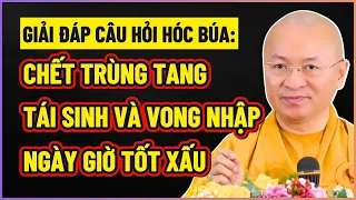 TT. Thích Nhật Từ trả lời CÂU HỎI HÓC BÚA về CHẾT TRÙNG TANG, TÁI SINH VÀ VONG NHẬP,  NGÀY TỐT XẤU