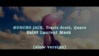 HUNCHO JACK, Travis Scott, Quavo   Saint Laurent Mask (slow version)