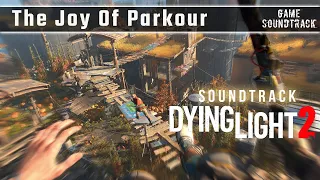 Dying Light 2 - Stay Human (2022) - The Joy Of Parkour. Game Soundtrack.