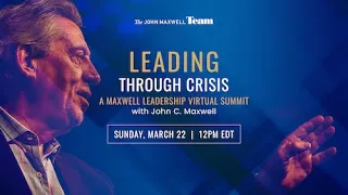 (Day 1) Leading Through Crisis: A Virtual Leadership Summit with John C. Maxwell