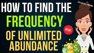 How you can find the frequency of UNLIMITED abundance! NEW- (Abraham Hicks 2024)