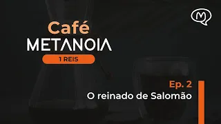 1 REIS |  MONARQUIA UNIFICADA: o reinado de SALOMÃO   | Café Metanoia [Ep. 2]