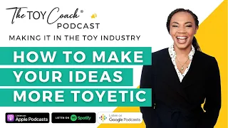 Full EP#2 How To Make Your Ideas More Toyetic | Making It in The Toy Industry Podcast | Azhelle Wade
