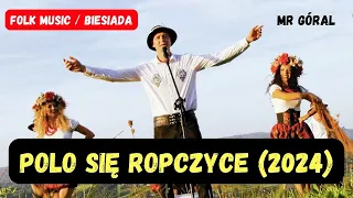 MR GÓRAL - Polo się Ropczyce (2024) Biesiada / Folk/ Muzyka Góralska
