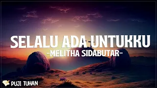 Selalu Ada Untukku - Melitha Sidabutar (Lirik) Lagu Rohani Kristen Terbaru 2024