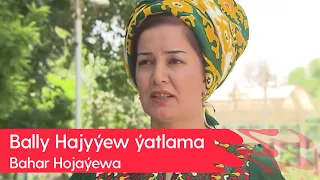 Bahar Hojayewa - Bally Hajyyew yatlama | 2023