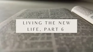 Living the New Life, Part 6 - Ephesians 4:25-32 (Pastor Robb Brunansky)