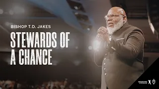 Stewards of a Chance - Bishop T.D. Jakes