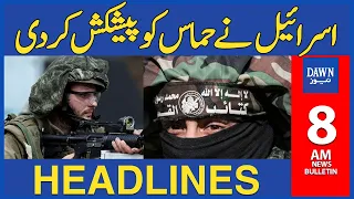 Dawn News Headlines 8 AM | Israel Offers 40 Day Ceasefire to Hamas on One Condition | 30 April 2024