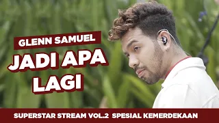 GLENN SAMUEL - JADI APA LAGI (LIVE AT SUPERSTAR STREAM SPESIAL KEMERDEKAAN)