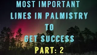 Part 2 || IMPORTANT LINES/SIGNS IN YOUR PALM TO GET SUCCESS || Billionaire Lines in Hand || WEALTH
