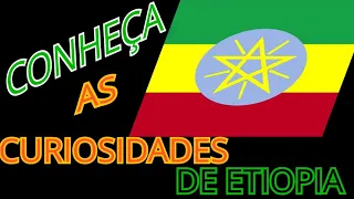 Conhecendo as curiosidades de Etiopia# Ethiopia