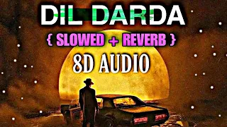 Dil Darda || Music Dk || Roshan Prince [Slowed+ Reverb+8D]