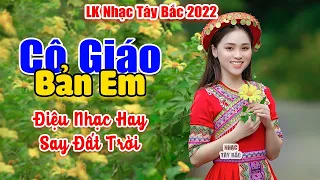 CÔ GIÁO BẢN EM - LK Nhạc Tây Bắc Hay Nhất, Nhạc Vùng Cao Tây Bắc . Bass Cực Căng Vang Khắp Núi Rừng