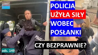 Policja zaciągnęła siłą Posłankę do radiowozu. Bezprawnie?