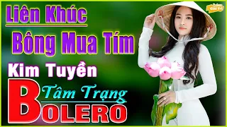 ✅Bông Mua Tím➤Lk Bolero Nhạc Trữ Tình Sến Xưa 2021➤Nhạc Vàng Rumba Chọn Lọc Vì Nghèo Em Phụ Tình Anh