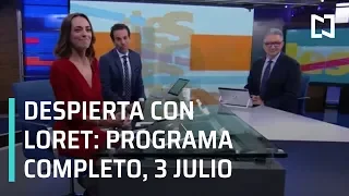 Despierta con Loret - Programa Completo 3 de Julio 2019