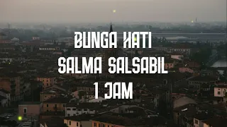 Salma Salsabil - Bunga Hati 1 Jam Lirik