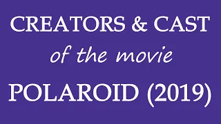 Polaroid (2019) Movie Cast and Creator Info