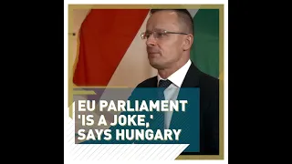 'European Parliament is a joke,' says Hungarian Foreign Minister