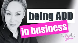 S1 Ep 5: Being ADD in Business is What's Right About You.