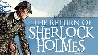 The Return of Sherlock Holmes by Sir Arthur Conan Doyle COMPLETE Audiobook - Adventure 6