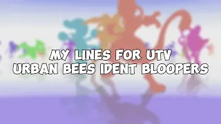 My Lines for UTV Urban Bees Ident Bloopers (For @GruIsBaldandBlueySucks69)