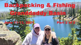 Backpacking & Fishing Granddaddy Basin & Area Lakes. High Uintas Utah. June 11-13, 2021. Part 2 of 2
