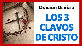 ✝ Oración a LOS 3 CLAVOS de CRISTO - Para Rezar a Diario - (Audio y Textos en Español) 🙏