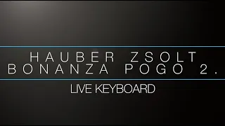 Hauber Zsolt I Bonanza Pogo 2. I Live keyboard I Bonanza Banzai I Music video