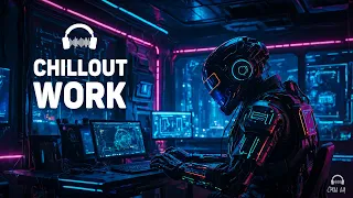 Chillout Music for Work and Study — Inspiring Downtempo Playlist — Future Garage for Concentration