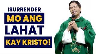 ISURRENDER MO ANG LAHAT KAY KRISTO || HOMILY || FATHER FIDEL ROURA