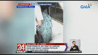 24 Oras: Isang pamilya, na-trap sa loob ng kanilang bahay habang patuloy na tumataas ang baha