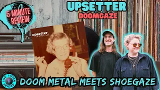 Upsetter - Doomgaze (DOOM METAL MEETS SHOEGAZE): 5 Minute Review