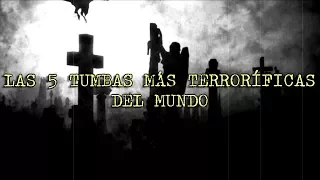 LAS 5 TUMBAS MÁS TERRORÍFICAS DEL MUNDO