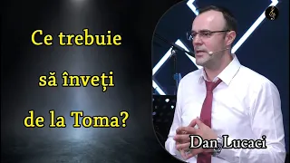 Dan Lucaci - Ce trebuie să înveți de la Toma? | PREDICA