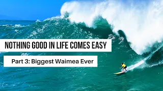 BILLY KEMPER - PART 3: BIGGEST WAIMEA EVER - Nothing Good In Life Comes Easy