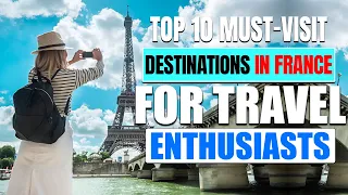 Top 10 Must-Visit Destinations in France for Travel Enthusiasts | Peaceful Pathways