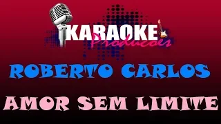 ROBERTO CARLOS - AMOR SEM LIMITE ( KARAOKE )